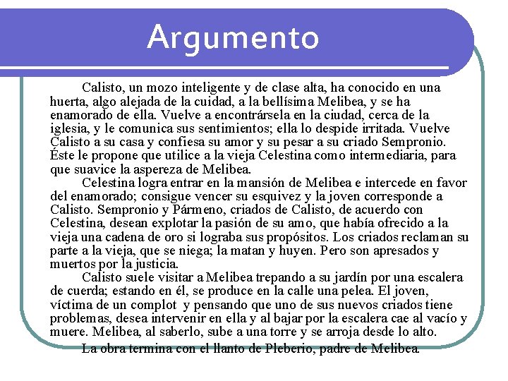 Argumento Calisto, un mozo inteligente y de clase alta, ha conocido en una huerta, Argumento Calisto, un mozo inteligente y de clase alta, ha conocido en una huerta,