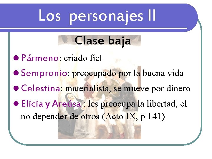 Los personajes II Clase baja l Pármeno: criado fiel l Sempronio: preocupado por la Los personajes II Clase baja l Pármeno: criado fiel l Sempronio: preocupado por la