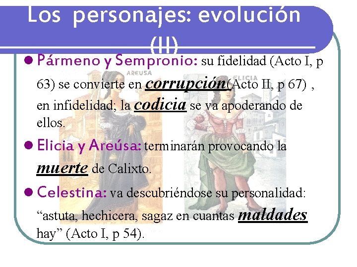 Los personajes: evolución (II) l Pármeno y Sempronio: su fidelidad (Acto I, p 63) Los personajes: evolución (II) l Pármeno y Sempronio: su fidelidad (Acto I, p 63)