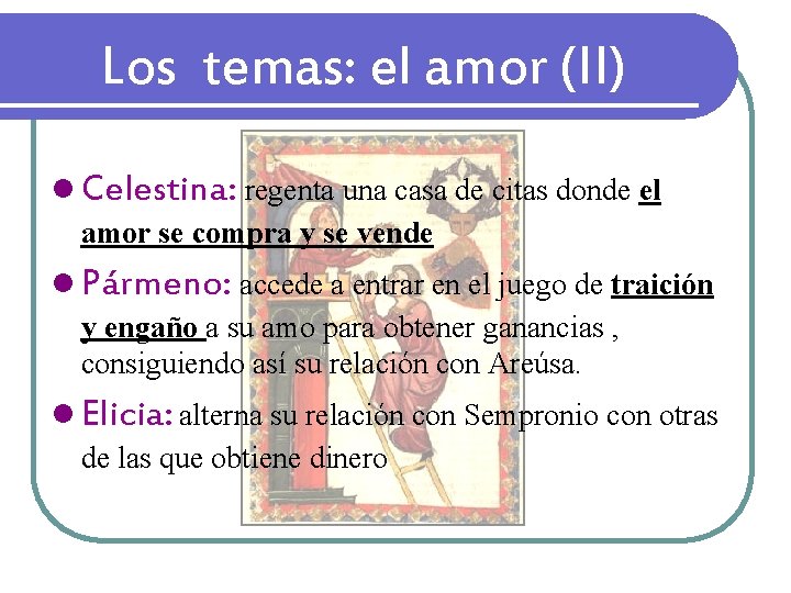 Los temas: el amor (II) l Celestina: regenta una casa de citas donde el Los temas: el amor (II) l Celestina: regenta una casa de citas donde el