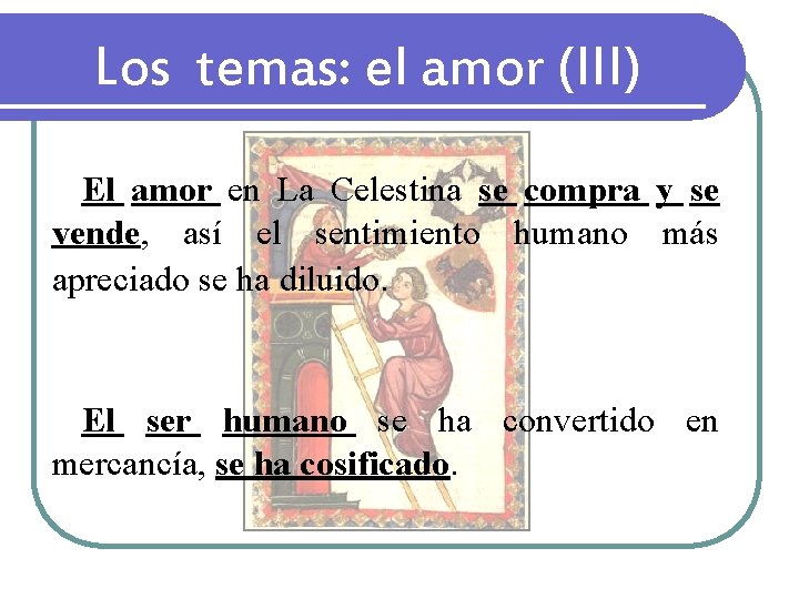Los temas: el amor (III) El amor en La Celestina se compra y se Los temas: el amor (III) El amor en La Celestina se compra y se