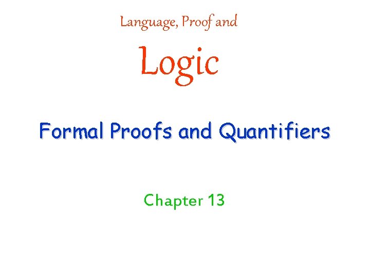 Language, Proof and Logic Formal Proofs and Quantifiers Chapter 13 