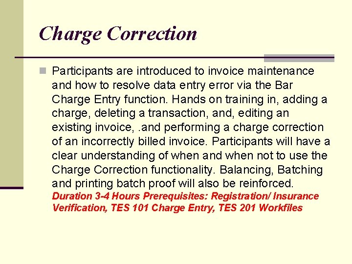 Charge Correction n Participants are introduced to invoice maintenance and how to resolve data