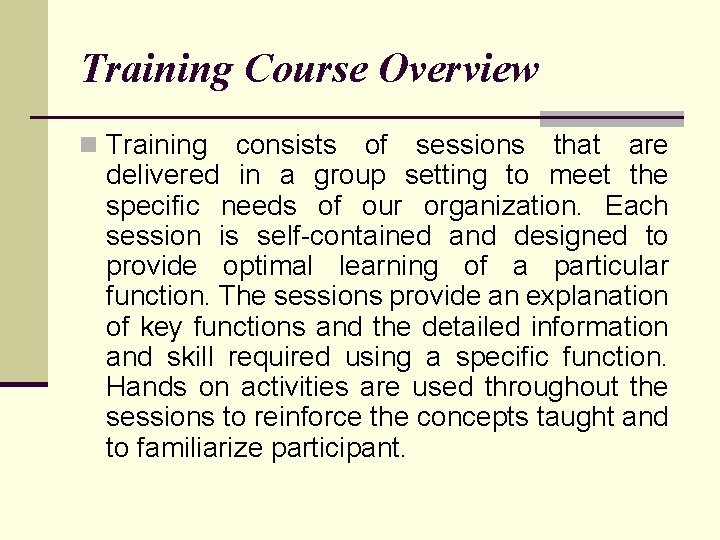 Training Course Overview n Training consists of sessions that are delivered in a group