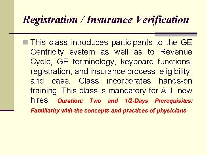 Registration / Insurance Verification n This class introduces participants to the GE Centricity system