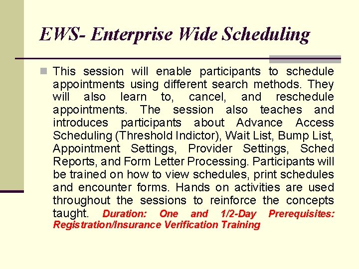 EWS- Enterprise Wide Scheduling n This session will enable participants to schedule appointments using