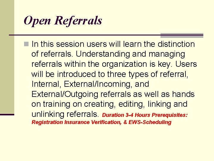 Open Referrals n In this session users will learn the distinction of referrals. Understanding