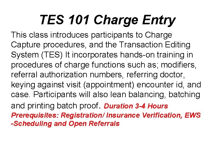 TES 101 Charge Entry This class introduces participants to Charge Capture procedures, and the