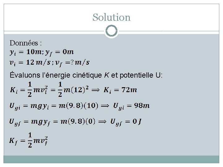 Solution Données : Évaluons l’énergie cinétique K et potentielle U: 