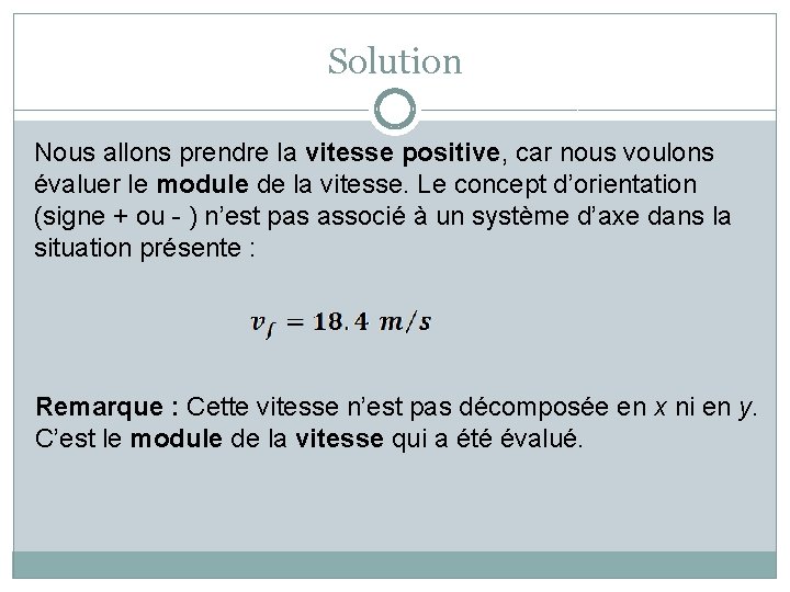 Solution Nous allons prendre la vitesse positive, car nous voulons évaluer le module de