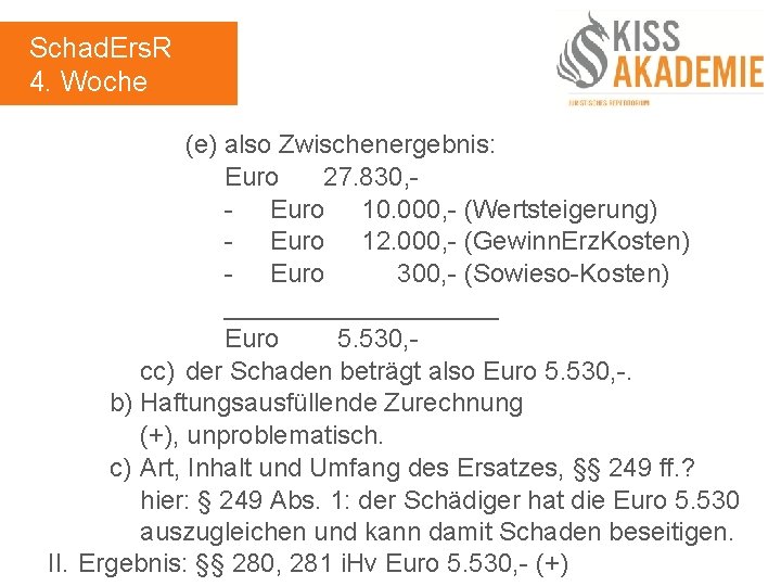 Schad. Ers. R 4. Woche (e) also Zwischenergebnis: Euro 27. 830, - Euro 10.