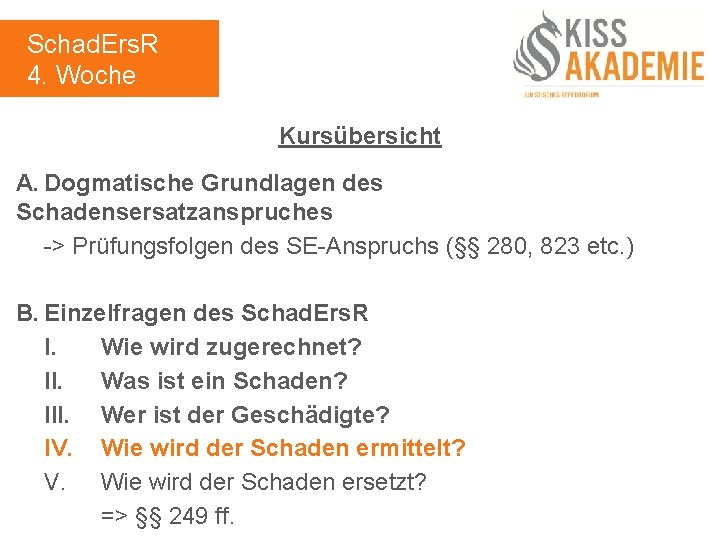 Schad. Ers. R 4. Woche Kursübersicht A. Dogmatische Grundlagen des Schadensersatzanspruches -> Prüfungsfolgen des