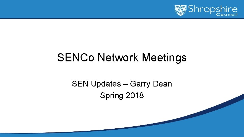 SENCo Network Meetings SEN Updates – Garry Dean Spring 2018 