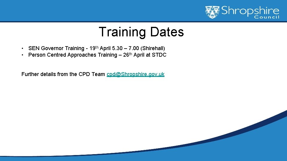 Training Dates • SEN Governor Training - 19 th April 5. 30 – 7.