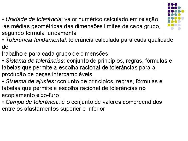  • Unidade de tolerância: valor numérico calculado em relação às médias geométricas dimensões