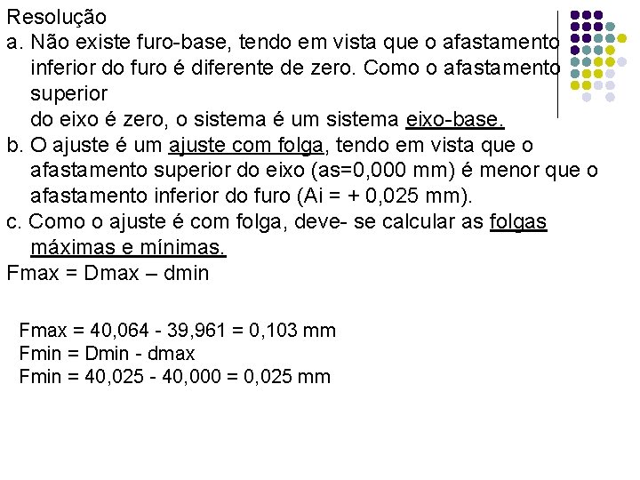 Resolução a. Não existe furo-base, tendo em vista que o afastamento inferior do furo