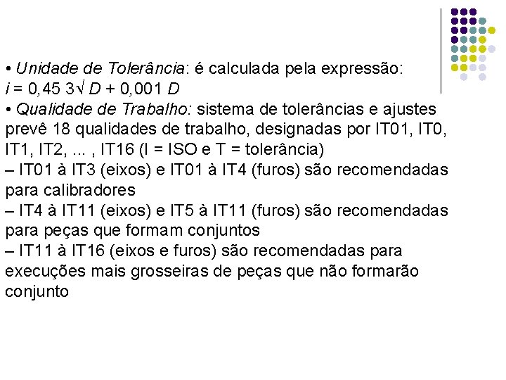  • Unidade de Tolerância: é calculada pela expressão: i = 0, 45 3