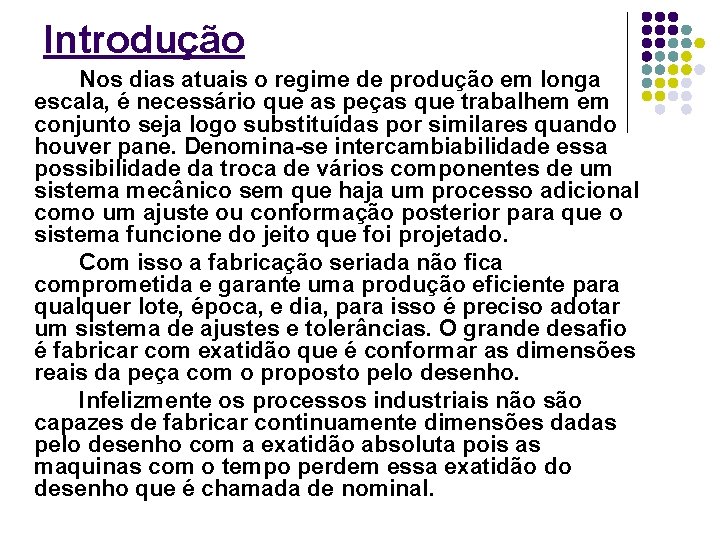 Introdução Nos dias atuais o regime de produção em longa escala, é necessário que