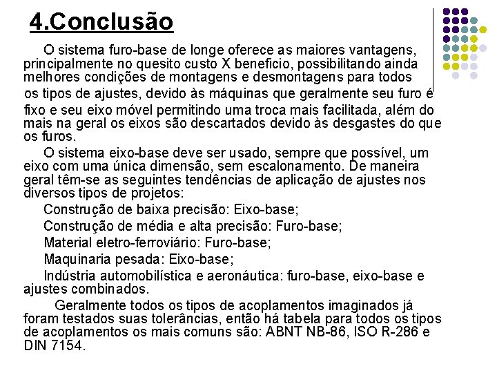 4. Conclusão O sistema furo-base de longe oferece as maiores vantagens, principalmente no quesito