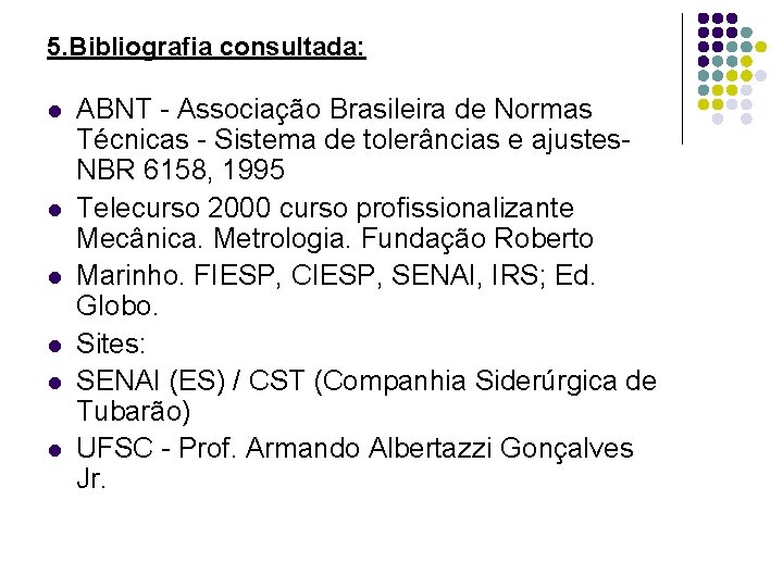 5. Bibliografia consultada: l l l ABNT - Associação Brasileira de Normas Técnicas -