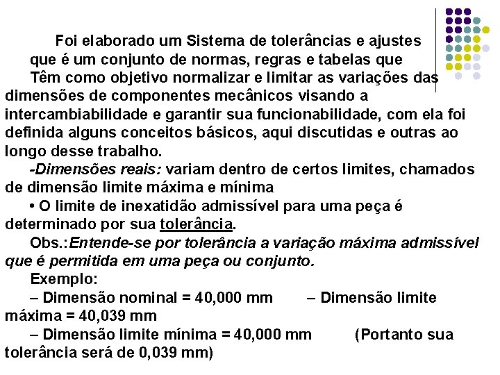 Foi elaborado um Sistema de tolerâncias e ajustes que é um conjunto de normas,