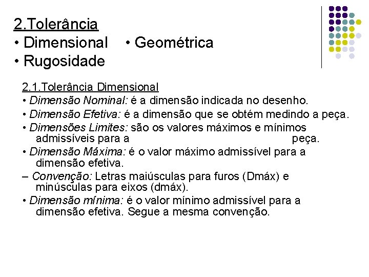 2. Tolerância • Dimensional • Rugosidade • Geométrica 2. 1. Tolerância Dimensional • Dimensão