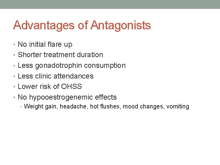 Advantages of Antagonists • No initial flare up • Shorter treatment duration • Less