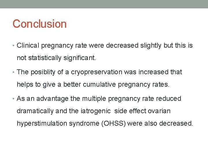 Conclusion • Clinical pregnancy rate were decreased slightly but this is not statistically significant.
