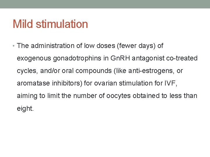 Mild stimulation • The administration of low doses (fewer days) of exogenous gonadotrophins in