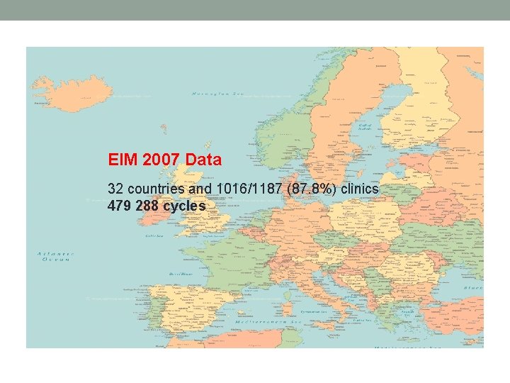 EIM 2007 Data 32 countries and 1016/1187 (87. 8%) clinics 479 288 cycles 