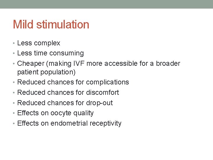 Mild stimulation • Less complex • Less time consuming • Cheaper (making IVF more