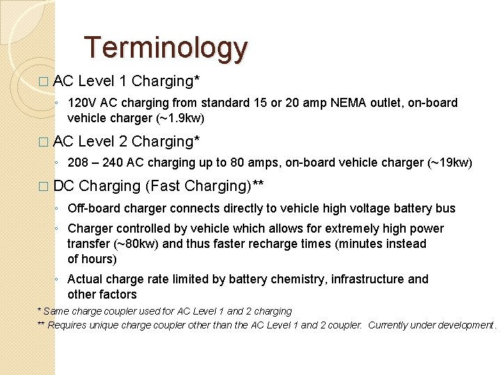 Terminology � AC Level 1 Charging* ◦ 120 V AC charging from standard 15