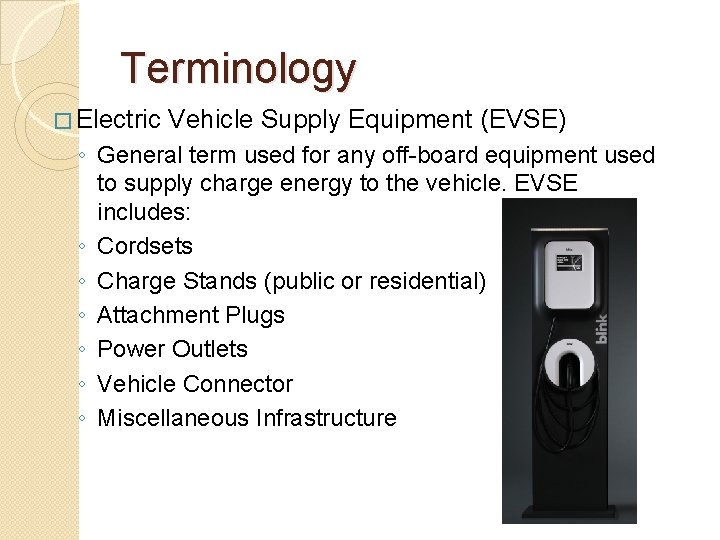 Terminology � Electric Vehicle Supply Equipment (EVSE) ◦ General term used for any off-board