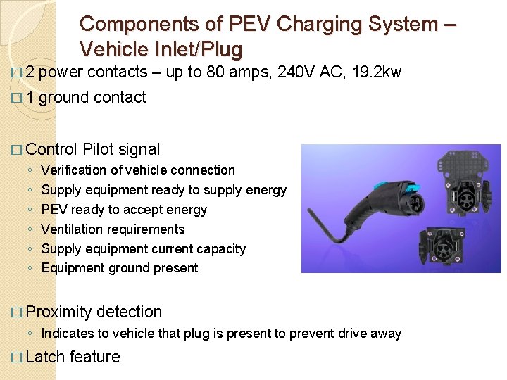 Components of PEV Charging System – Vehicle Inlet/Plug � 2 power contacts – up