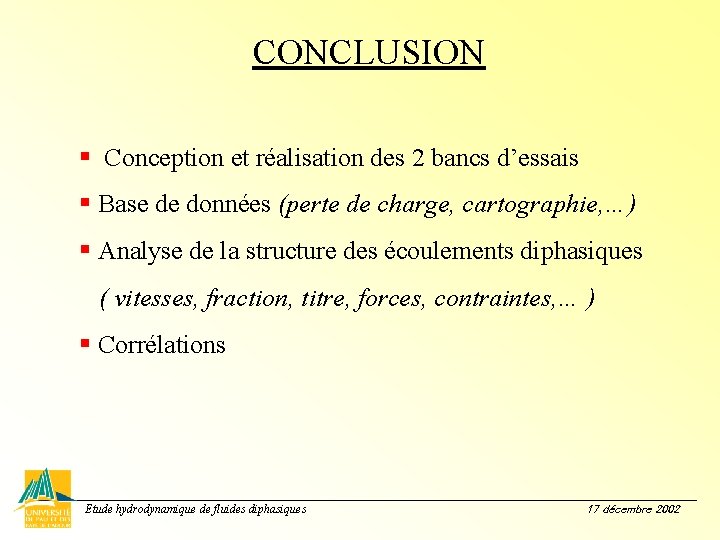 CONCLUSION § Conception et réalisation des 2 bancs d’essais § Base de données (perte CONCLUSION § Conception et réalisation des 2 bancs d’essais § Base de données (perte