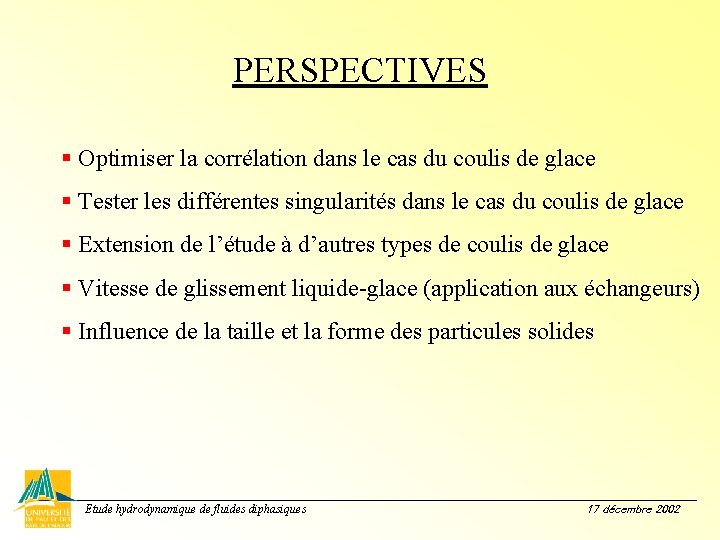 PERSPECTIVES § Optimiser la corrélation dans le cas du coulis de glace § Tester PERSPECTIVES § Optimiser la corrélation dans le cas du coulis de glace § Tester