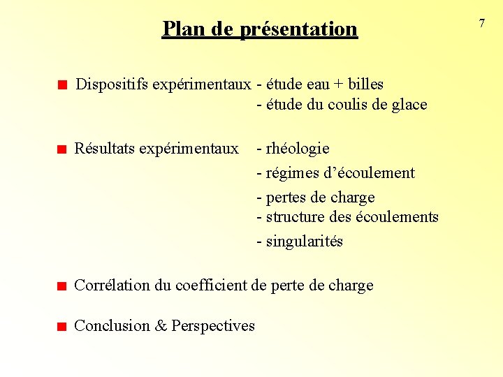 Plan de présentation Dispositifs expérimentaux - étude eau + billes - étude du coulis Plan de présentation Dispositifs expérimentaux - étude eau + billes - étude du coulis