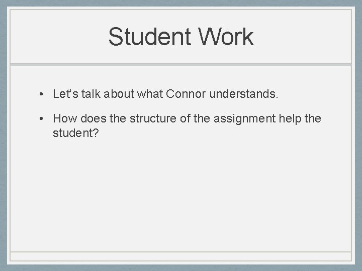 Student Work • Let’s talk about what Connor understands. • How does the structure