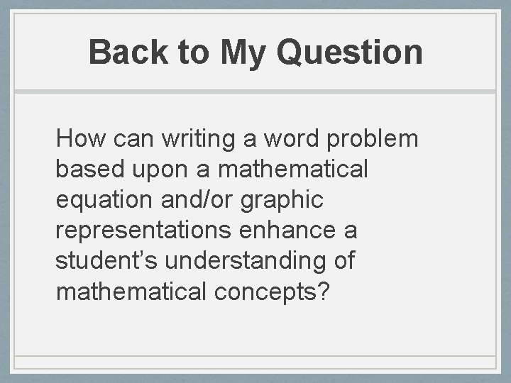 Back to My Question How can writing a word problem based upon a mathematical
