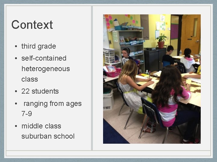 Context • third grade • self-contained heterogeneous class • 22 students • ranging from