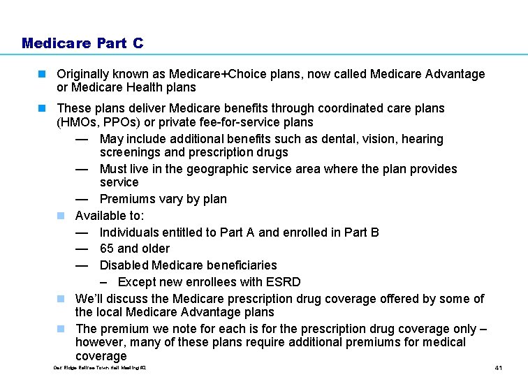 Medicare Part C n Originally known as Medicare+Choice plans, now called Medicare Advantage or