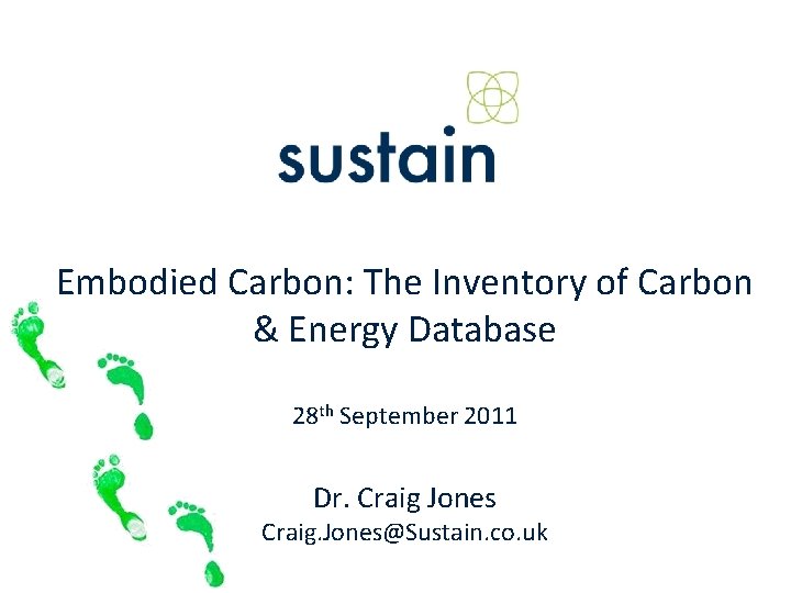 Embodied Carbon: The Inventory of Carbon & Energy Database 28 th September 2011 Dr.