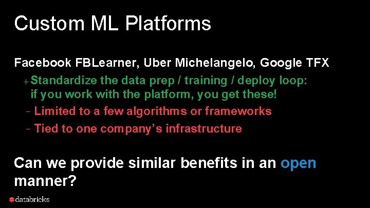 Custom ML Platforms Facebook FBLearner, Uber Michelangelo, Google TFX + Standardize the data prep