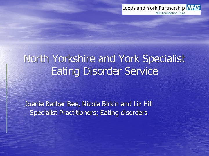 North Yorkshire and York Specialist Eating Disorder Service Joanie Barber Bee, Nicola Birkin and