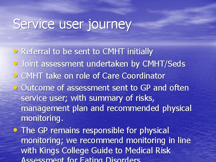 Service user journey • Referral to be sent to CMHT initially • Joint assessment