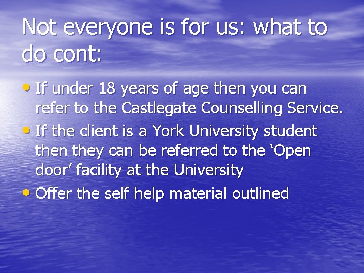 Not everyone is for us: what to do cont: • If under 18 years