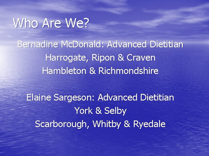 Who Are We? Bernadine Mc. Donald: Advanced Dietitian Harrogate, Ripon & Craven Hambleton &