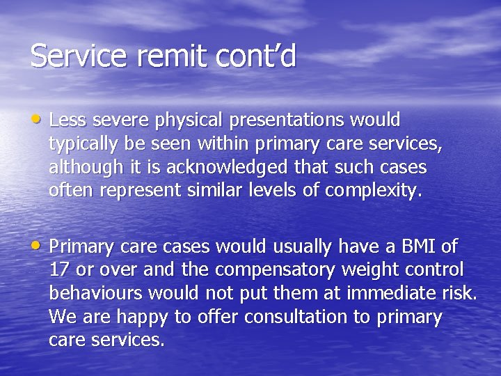 Service remit cont’d • Less severe physical presentations would typically be seen within primary