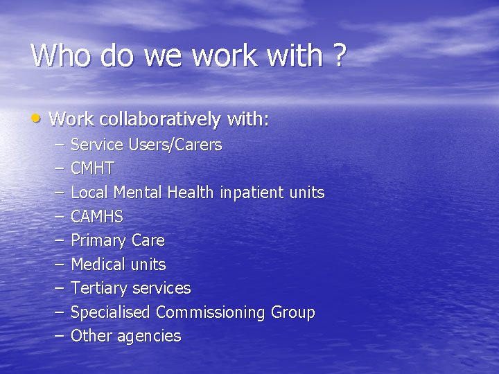 Who do we work with ? • Work collaboratively with: – – – –