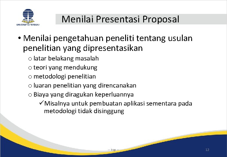 Menilai Presentasi Proposal • Menilai pengetahuan peneliti tentang usulan penelitian yang dipresentasikan o latar